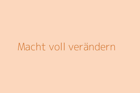 Macht voll verändern